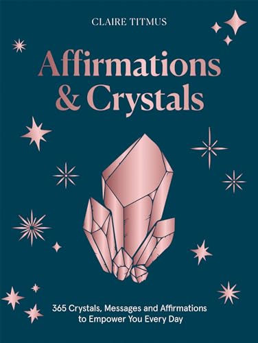 Crystals and Affirmations: 365 Crystals, Messages and Affirmations to Empower You Every Day of the Year Crystals and Affirmations: 365 Crystals, Messages and Affirmations to Empower You Every Day of the Year von Quadrille