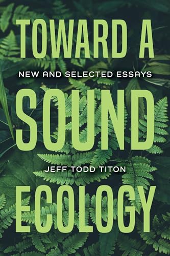 Toward a Sound Ecology: New and Selected Essays (Music, Nature, Place)