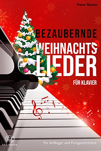Bezaubernde Weihnachtslieder für Klavier: Wunderschöne, leicht bis mittelschwer gesetzte Klaviernoten echter Weihnachtsklassiker von BrainBook Verlag