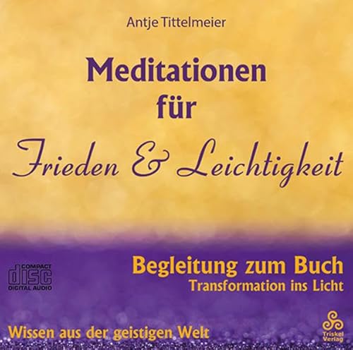 Meditationen für Frieden und Leichtigkeit: Begleitung zum Buch Transformation ins Licht (Transformation ins Licht: Bedienungsanleitung zum Erwachen)