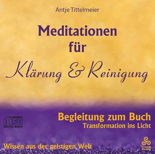 Meditationen für Klärung und Reinigung: Begleitung zum Buch Transformation ins Licht (Transformation ins Licht: Bedienungsanleitung zum Erwachen)