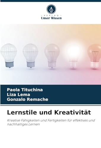 Lernstile und Kreativität: Kreative Fähigkeiten und Fertigkeiten für effektives und nachhaltiges Lernen von Verlag Unser Wissen