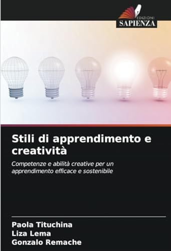 Stili di apprendimento e creatività: Competenze e abilità creative per un apprendimento efficace e sostenibile von Edizioni Sapienza