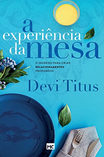 A experiência da mesa: O segredo para criar relacionamentos profundos