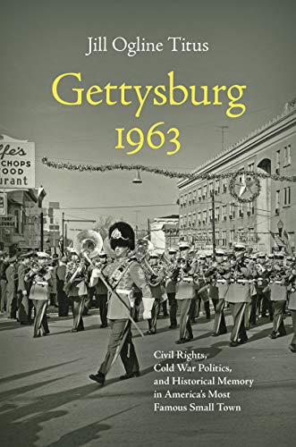 Gettysburg 1963: Civil Rights, Cold War Politics, and Historical Memory in America's Most Famous Small Town (Civil War America) von The University of North Carolina Press