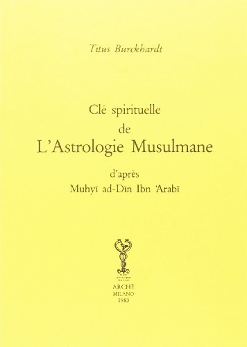 Clé spirituelle de l'astrologie musulmane d'après Mohyiddîn Ibn 'Arabî (Bibliothèque de l'Unicorne)