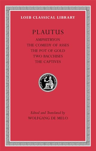 Amphitryon, The Comedy of Asses, The Pot of Gold, The Two Bacchises, The Captives (Loeb Classical Library, Band 60)