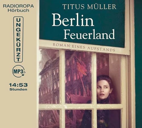 Berlin Feuerland - Roman eines Aufstands (Laufzeit: 14:53 Stunden, ungekürzte Lesung auf 2 MP3-CDs): Roman. Ungekürzte Lesung