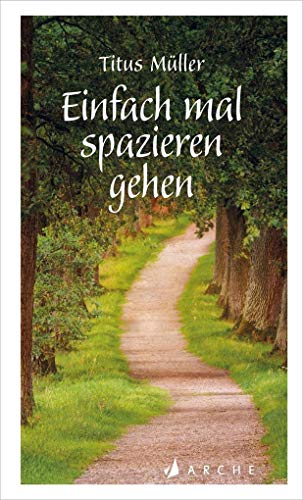Einfach mal spazieren gehen von Arche Literatur Verlag AG