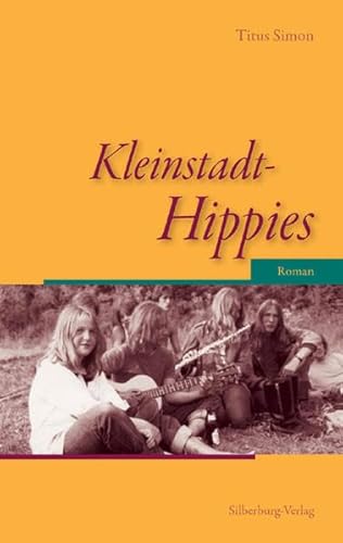 Kleinstadt-Hippies: Roman von Silberburg