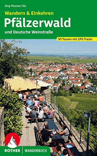 Wandern & Einkehren Pfälzerwald und Deutsche Weinstraße: 50 Touren mit GPS-Tracks (Rother Wanderbuch) von Bergverlag Rother
