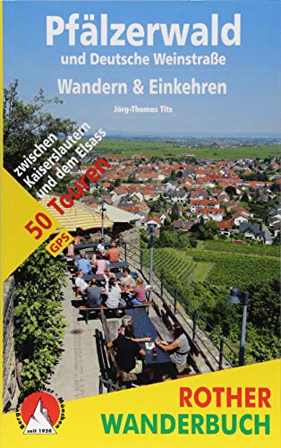 Pfälzerwald und Deutsche Weinstraße. Wandern & Einkehren: 50 Touren zwischen Kaiserslautern und dem Elsass. Mit GPS-Tracks (Rother Wanderbuch)