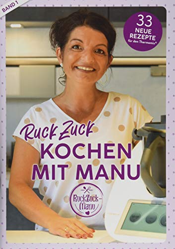 RuckZuck Kochen mit Manu | Band 1: 33 neue Rezepte für den Thermomix®