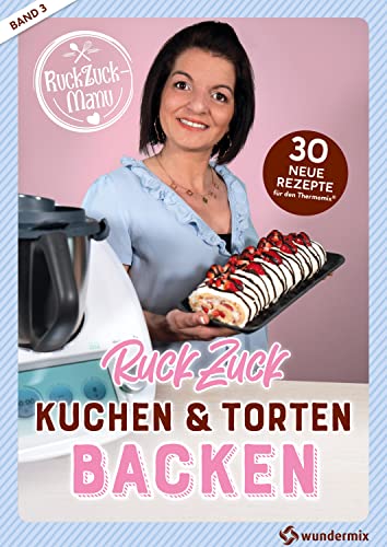 RuckZuck Kuchen & Torten Backen mit Manu | Band 3: 30 neue Rezepte für den Thermomix® von Wundermix