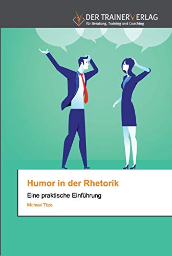 Humor in der Rhetorik: Eine praktische Einführung von Trainerverlag