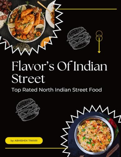 Flavors of the Indian Streets | Top Rated North Indian Street Food: Indian Masala Recipes | Indian Chatpata Food Items | Indian Food Cookbooks | ... Cookbook | Masala Recipes from India 2024 Flavors of the Indian Streets | Top Rated North Indian Street Food: Indian Masala Recipes | Indian Chatpata Food Items | Indian Food Cookbooks | ... Cookbook | Masala Recipes from India 2024