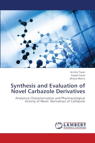Synthesis and Evaluation of Novel Carbazole Derivatives: Analytical Characterization and Pharmacological Activity of Novel Derivatives of Carbazole von LAP LAMBERT Academic Publishing