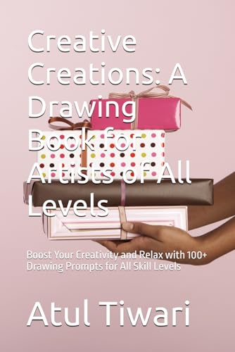 Creative Creations: A Drawing Book for Artists of All Levels: Boost Your Creativity and Relax with 100+ Drawing Prompts for All Skill Levels von Independently published