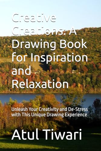 Creative Creations: A Drawing Book for Inspiration and Relaxation: Unleash Your Creativity and De-Stress with This Unique Drawing Experience von Independently published