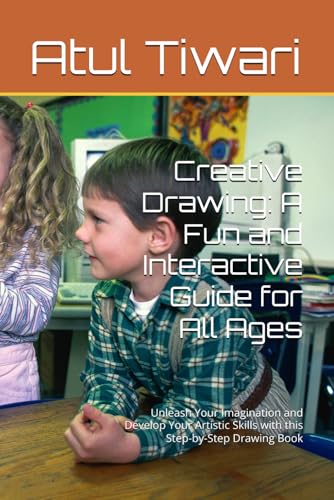 Creative Drawing: A Fun and Interactive Guide for All Ages: Unleash Your Imagination and Develop Your Artistic Skills with this Step-by-Step Drawing Book von Independently published