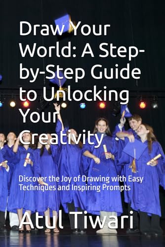 Draw Your World: A Step-by-Step Guide to Unlocking Your Creativity: Discover the Joy of Drawing with Easy Techniques and Inspiring Prompts von Independently published