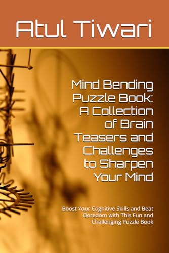 Mind Bending Puzzle Book: A Collection of Brain Teasers and Challenges to Sharpen Your Mind: Boost Your Cognitive Skills and Beat Boredom with This Fun and Challenging Puzzle Book von Independently published
