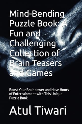 Mind-Bending Puzzle Book: A Fun and Challenging Collection of Brain Teasers and Games: Boost Your Brainpower and Have Hours of Entertainment with This Unique Puzzle Book von Independently published