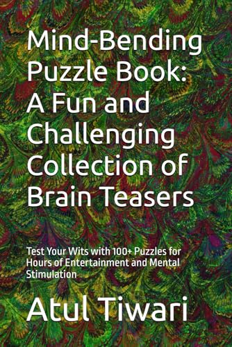 Mind-Bending Puzzle Book: A Fun and Challenging Collection of Brain Teasers: Test Your Wits with 100+ Puzzles for Hours of Entertainment and Mental Stimulation von Independently published