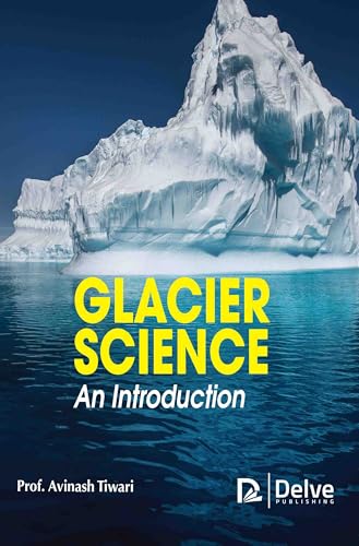 Glacier Science - An Introduction von Delve Publishing
