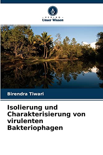 Isolierung und Charakterisierung von virulenten Bakteriophagen von Verlag Unser Wissen