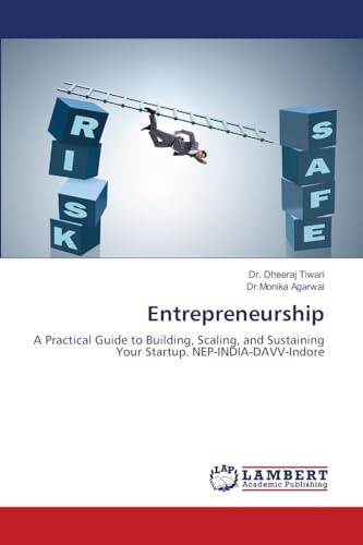 Entrepreneurship: A Practical Guide to Building, Scaling, and Sustaining Your Startup. NEP-INDIA-DAVV-Indore von LAP LAMBERT Academic Publishing
