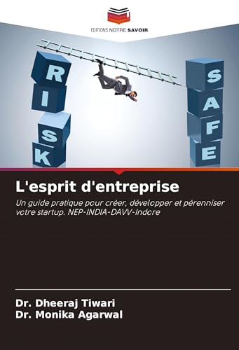 L'esprit d'entreprise: Un guide pratique pour créer, développer et pérenniser votre startup. NEP-INDIA-DAVV-Indore von Editions Notre Savoir