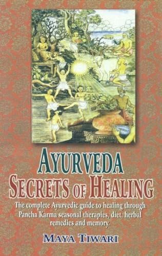 Ayurveda: Secrets Of Healing: The Complete Ayurvedic Guide To Healing Through Pancha Karma Seasonal