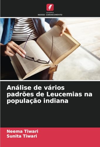 Análise de vários padrões de Leucemias na população indiana von Edições Nosso Conhecimento