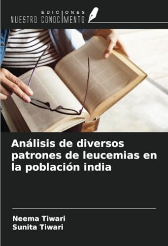 Análisis de diversos patrones de leucemias en la población india von Ediciones Nuestro Conocimiento