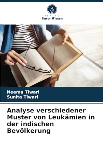 Analyse verschiedener Muster von Leukämien in der indischen Bevölkerung von Verlag Unser Wissen