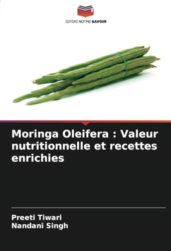 Moringa Oleifera : Valeur nutritionnelle et recettes enrichies: DE von Editions Notre Savoir