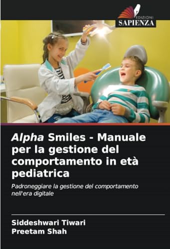 Alpha Smiles - Manuale per la gestione del comportamento in età pediatrica: Padroneggiare la gestione del comportamento nell'era digitale von Edizioni Sapienza