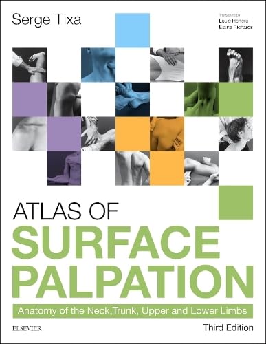 Atlas of Surface Palpation: Anatomy of the Neck, Trunk, Upper and Lower Limbs Atlas of Surface Palpation: Anatomy of the Neck, Trunk, Upper and Lower Limbs