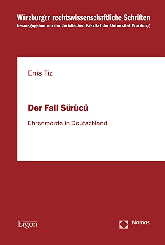 Der Fall Sürücü: Ehrenmorde in Deutschland (Würzburger rechtswissenschaftliche Schriften)