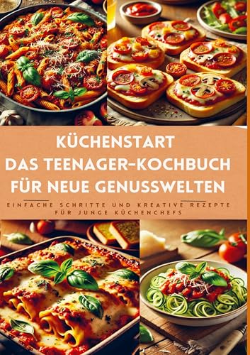 Küchenstart: Das Teenager-Kochbuch für neue Genusswelten: über150 leckere Rezepte für Jugendliche und Anfänger: Einfache Schritte und kreative Rezepte für junge Küchenchefs von Bookmundo