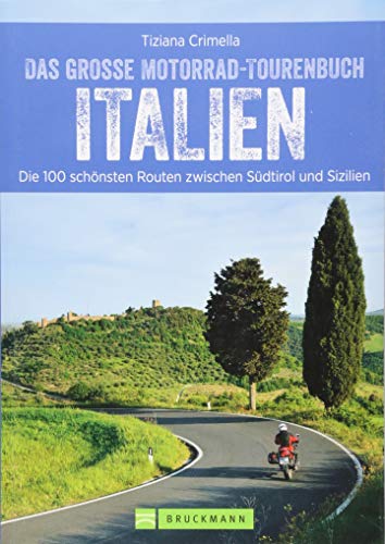 Das große Motorradtourenbuch Italien: Die 100 schönsten Touren zwischen Südtirol und Sizilien. Unterwegs in den Südtiroler Alpen und an der Küste ... ... Routen zwischen Südtirol und Sizilien von Bruckmann