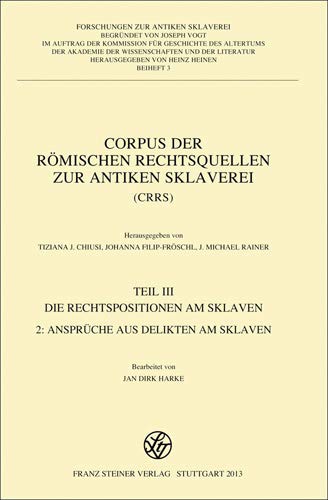Corpus der römischen Rechtsquellen zur antiken Sklaverei (CRRS): Teil 3.2.: Die Rechtspositionen am Sklaven. Ansprüche aus Delikten am Sklaven von Franz Steiner Verlag