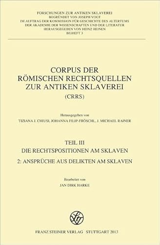 Corpus der römischen Rechtsquellen zur antiken Sklaverei (CRRS): Teil 3.2.: Die Rechtspositionen am Sklaven. Ansprüche aus Delikten am Sklaven von Franz Steiner Verlag