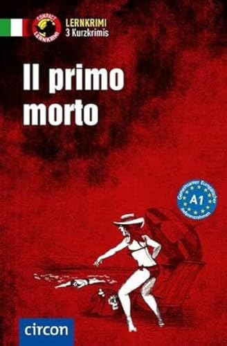 Il primo morto: Italienisch A1: Lernkrimi Italienisch. Grundwortschatz - Niveau A1 (Compact Lernkrimi - Kurzkrimis) von Circon Verlag GmbH