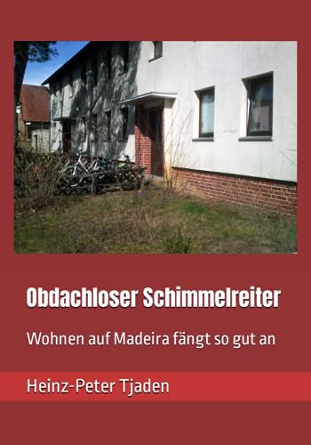 Obdachloser Schimmelreiter: Wohnen auf Madeira fängt so gut an von Independently published