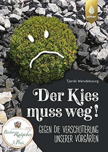 Der Kies muss weg: Gegen die Verschotterung unserer Vorgärten von Ulmer Eugen Verlag