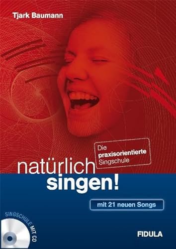 natürlich singen!: Die praxisorientierte Singschule – mit 21 neuen Songs plus Klavierbegleitungen (Buch incl. CD) von Fidula - Verlag