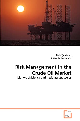 Risk Management in the Crude Oil Market: Market efficiency and hedging strategies von VDM Verlag