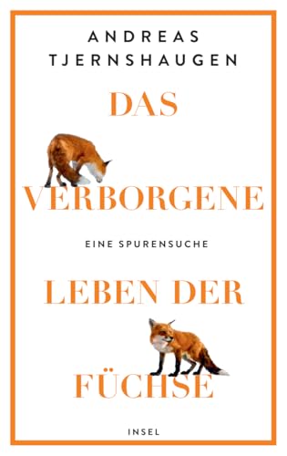 Das verborgene Leben der Füchse: Eine Spurensuche | Eine faktenreiche, unterhaltsame und muntere Liebeserklärung an den Fuchs von Insel Verlag